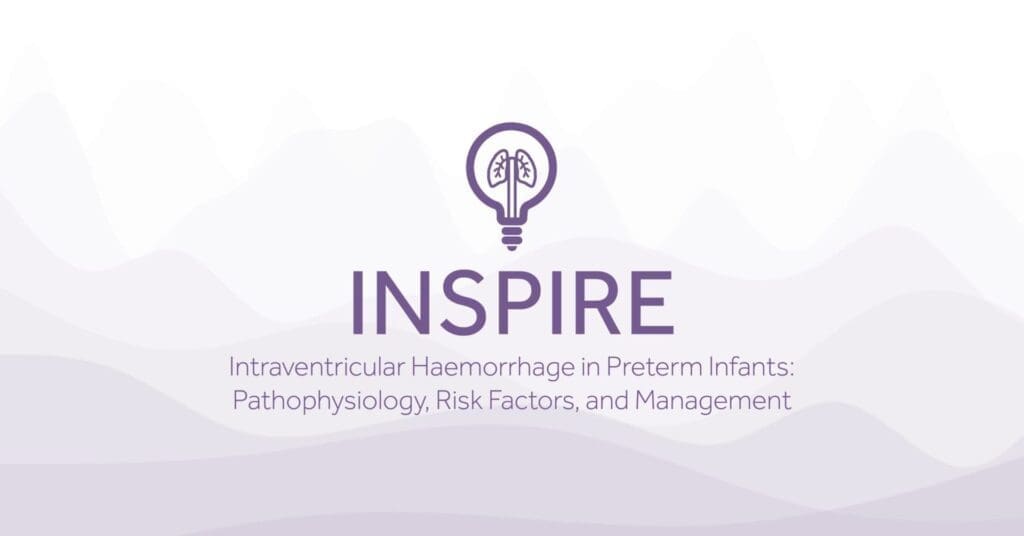 INSPIRE Intraventricular Haemorrhage in Preterm Infants Pathophysiology Risk Factors and Management 1 1 Eakin Healthcare