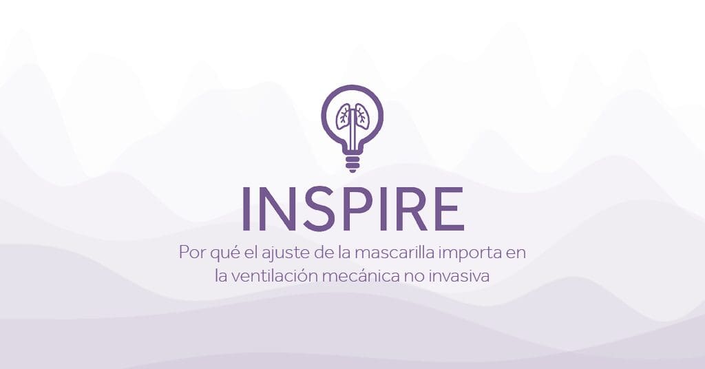 INSPIRE Por que el ajuste de la mascarilla importa en la ventilacion mecanica no invasiva Eakin Healthcare