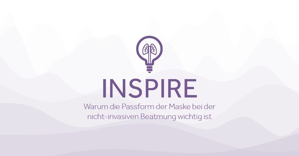 INSPIRE Warum die Passform der Maske bei der nicht invasiven Beatmung wichtig ist Eakin Healthcare